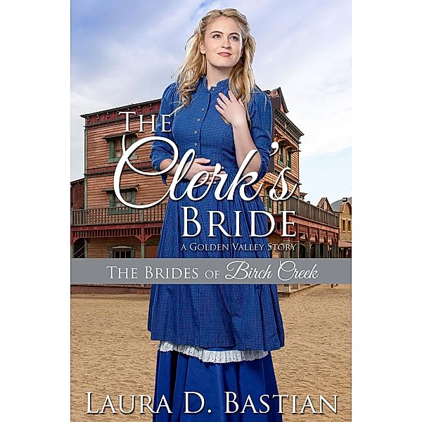 The Clerk's Bride (Brides of Birch Creek) / Brides of Birch Creek, Laura D. Bastian