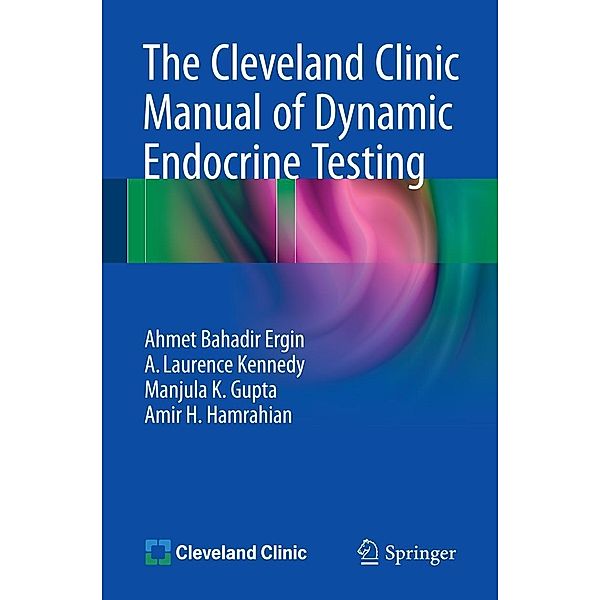 The Cleveland Clinic Manual of Dynamic Endocrine Testing, Ahmet Bahadir Ergin, A. Laurence Kennedy, Manjula K. Gupta, Amir H. Hamrahian