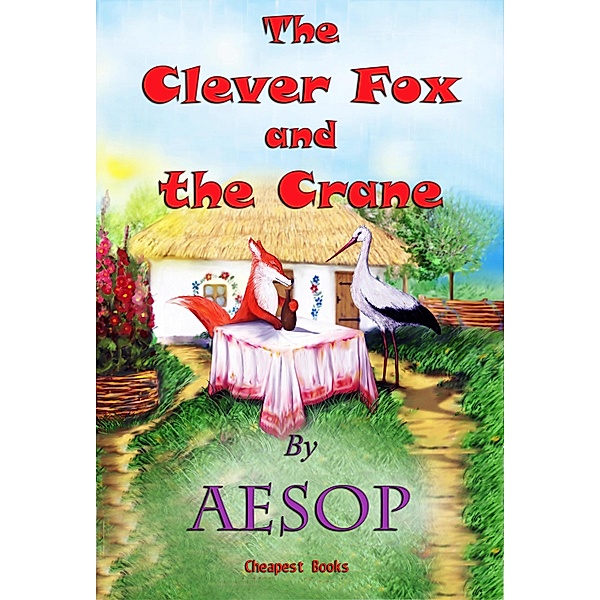 The Clever Fox and the Crane / Cheapest Books Children Classics Bd.11, Aesop Aesop