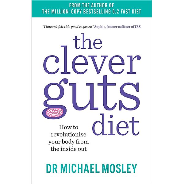 The Clever Guts Diet, Michael Mosley