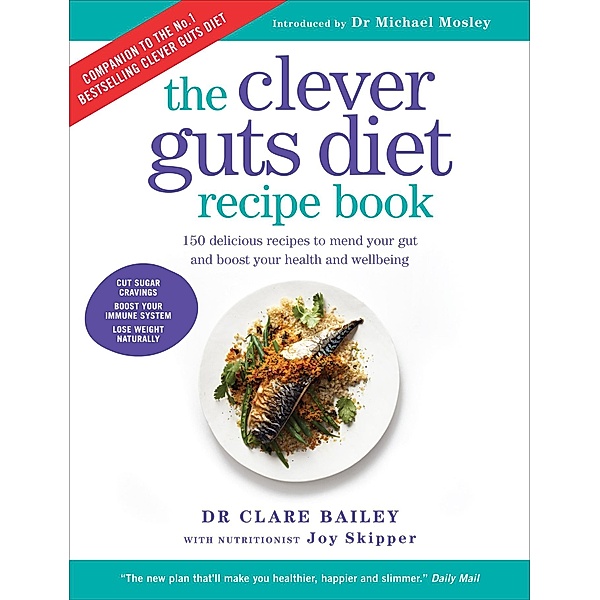 The Clever Guts Diet Recipe Book, Clare Bailey