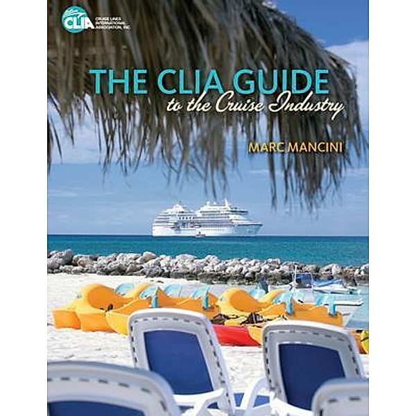 The CLIA Guide to the Cruise Industry, Marc Mancini