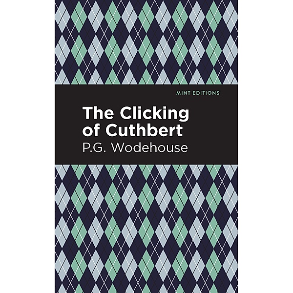 The Clicking of Cuthbert / Mint Editions (Short Story Collections and Anthologies), P. G. Wodehouse