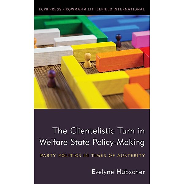 The Clientelistic Turn in Welfare State Policy-Making / ECPR Press, Evelyne Hübscher