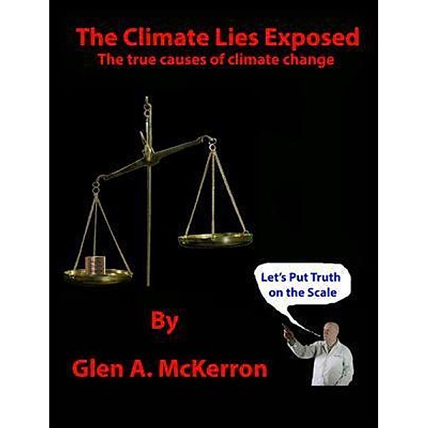 The Climate Lies Exposed, Glen A. McKerron