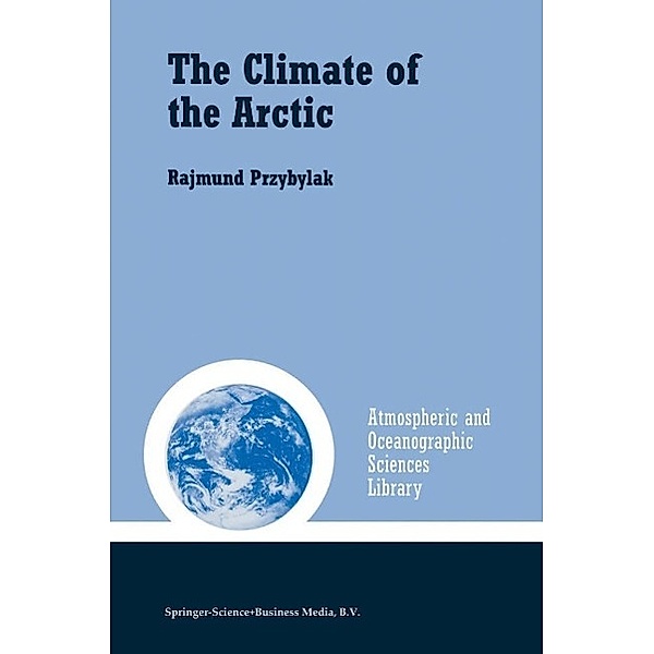 The Climate of the Arctic / Atmospheric and Oceanographic Sciences Library Bd.26, Rajmund Przybylak