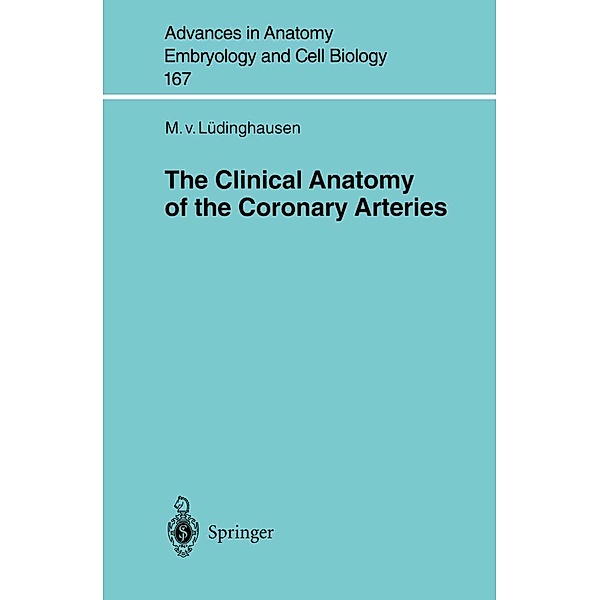 The Clinical Anatomy of Coronary Arteries / Advances in Anatomy, Embryology and Cell Biology Bd.167, Michael Lüdinghausen