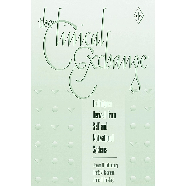 The Clinical Exchange / Psychoanalytic Inquiry Book Series, Joseph D. Lichtenberg, Frank M. Lachmann, James L. Fosshage