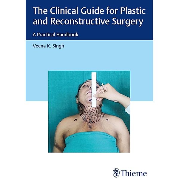 The Clinical Guide for Plastic and Reconstructive Surgery, Veena K Singh
