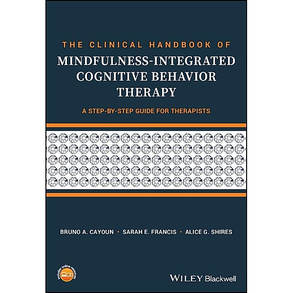 The Clinical Handbook of Mindfulness-integrated Cognitive Behavior Therapy, Bruno A. Cayoun, Sarah E. Francis, Alice G. Shires