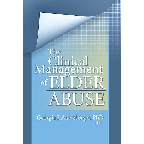 The Clinical Management of Elder Abuse, Georgia J Anetzberger