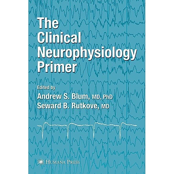 The Clinical Neurophysiology Primer, Andrew S. Blum