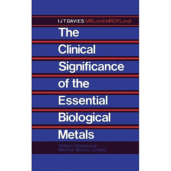 The Clinical Significance of the Essential Biological Metals, I. J. T. Davies