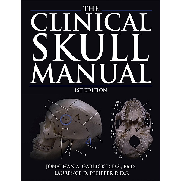 The Clinical Skull Manual, Jonathan A. Garlick D. D. S. Ph. D., Laurence D. Pfeiffer D. D. S