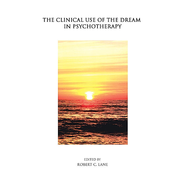 The Clinical Use of the Dream in Psychotherapy, Robert C. Lane