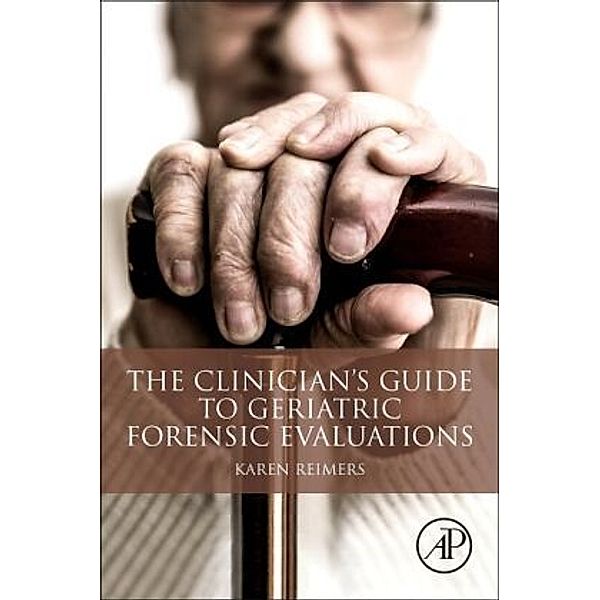 The Clinician's Guide to Geriatric Forensic Evaluations, Karen Reimers