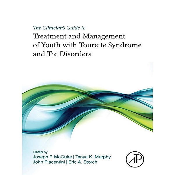 The Clinician's Guide to Treatment and Management of Youth with Tourette Syndrome and Tic Disorders
