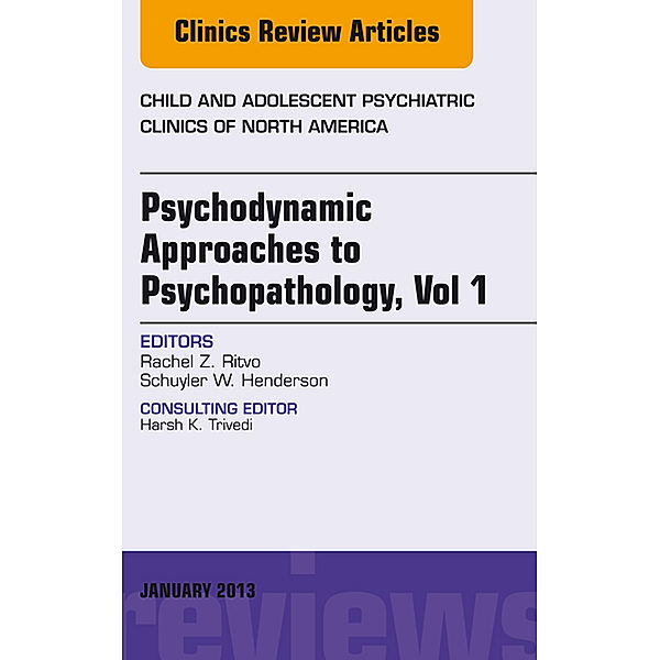 The Clinics: Internal Medicine: Psychodynamic Approaches to Psychopathology, vol 1, An Issue of Child and Adolescent Psychiatric Clinics of North America, E-Book, Rachel Z Ritvo, Schuyler W. Henderson