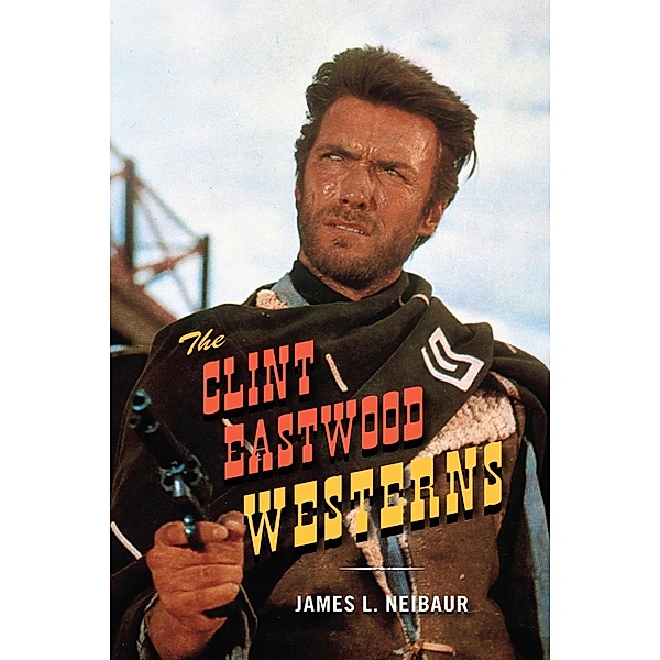 The Clint Eastwood Westerns, James L. Neibaur