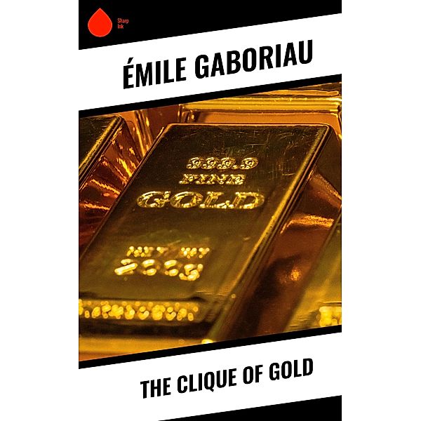 The Clique of Gold, Émile Gaboriau