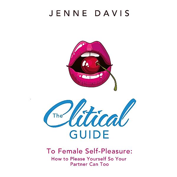 The Clitical Guide to Female Self-Pleasure, Jenne Davis