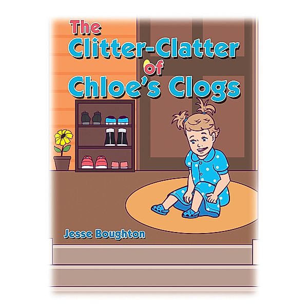 The Clitter-Clatter of Chloe's Clogs, Jesse Boughton