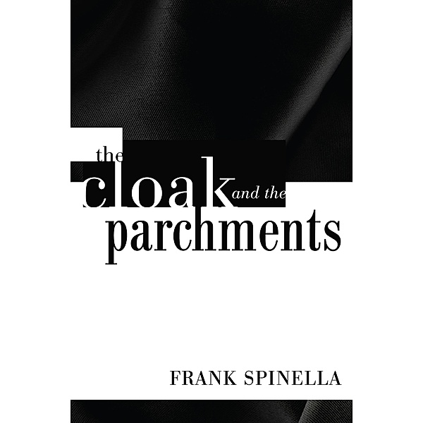 The Cloak and the Parchments, Frank P. Jr. Spinella