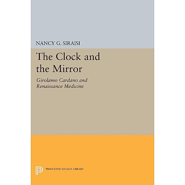 The Clock and the Mirror / Princeton Legacy Library Bd.1915, Nancy G. Siraisi