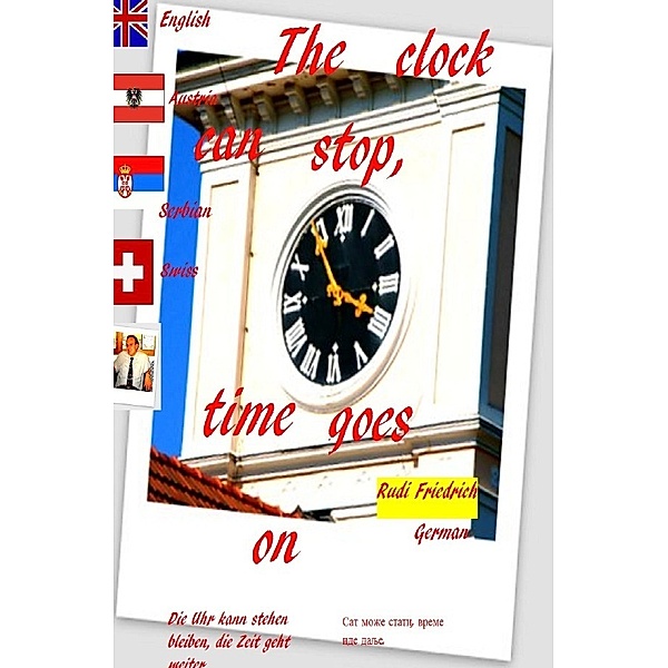 The clock can stop, time goes on German English Serbian Swiss Austria, Loup Paix, Augsfeld Haßfurt Knetzgau, Rudi Friedrich