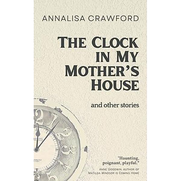 The Clock in My Mother's House and other stories, Annalisa Crawford