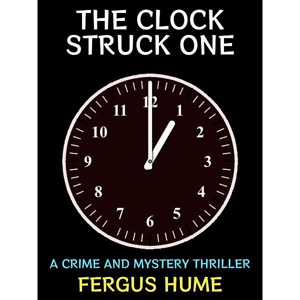 The Clock Struck One / Fergus Hume Collection Bd.1, Fergus Hume