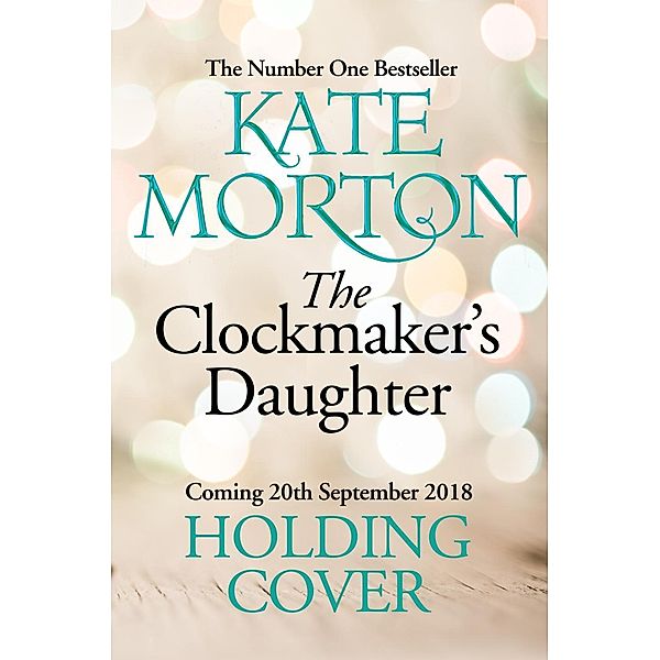 The Clockmaker's Daughter, Kate Morton