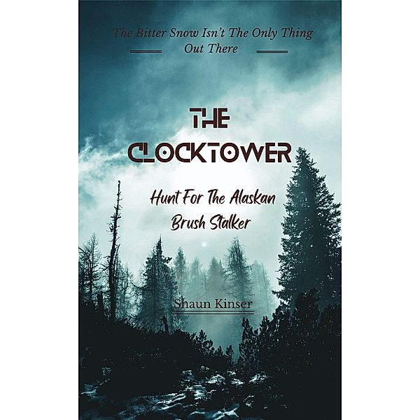 The ClockTower:   Hunt For The Alaskan Brush Stalker / The ClockTower, Shaun Kinser
