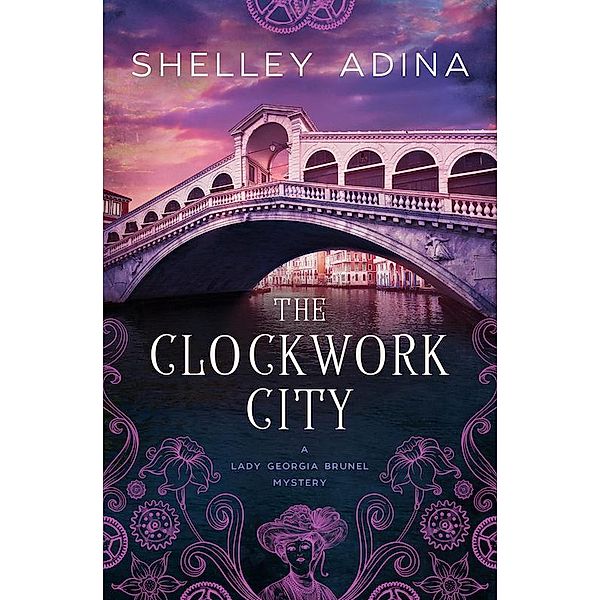 The Clockwork City (Lady Georgia Brunel Mysteries, #1) / Lady Georgia Brunel Mysteries, Shelley Adina