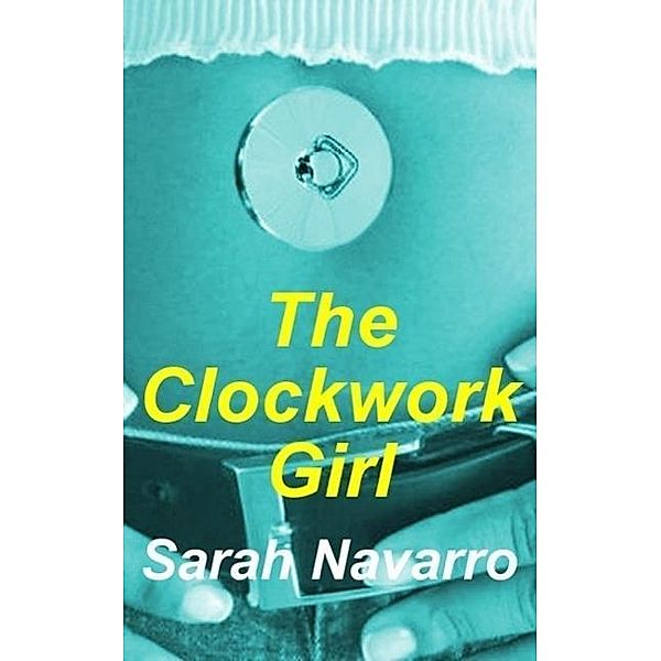 The Clockwork Girl / The Clockwork Girl, Sarah Navarro