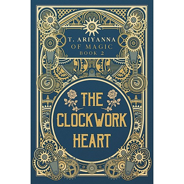 The Clockwork Heart (Of Magic, #2) / Of Magic, T. Ariyanna