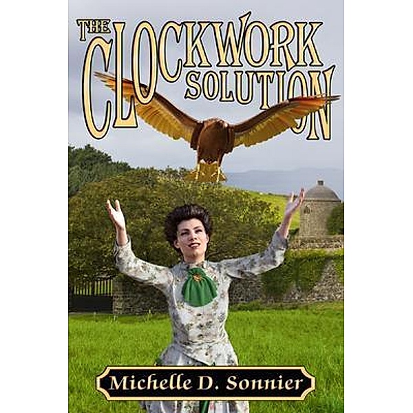 The Clockwork Solution / The Clockwork Chronicles Bd.2, Michelle Sonnier