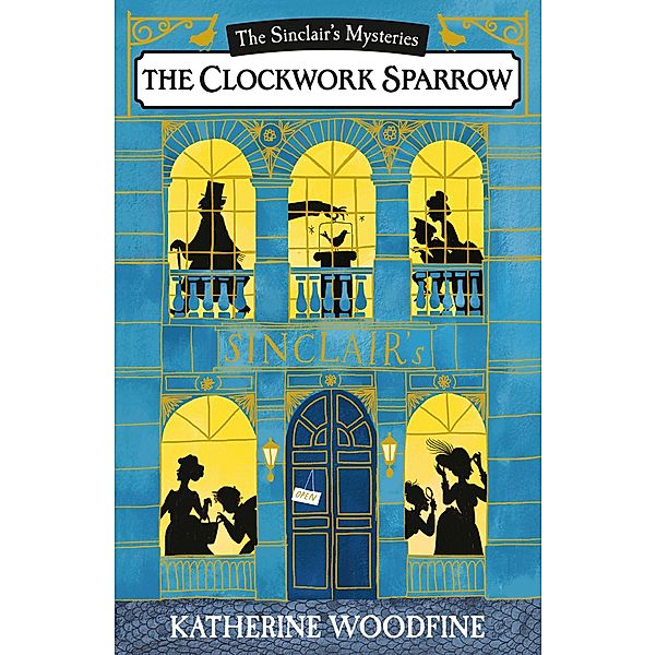The Clockwork Sparrow / The Sinclair's Mysteries, Katherine Woodfine