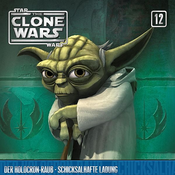 The Clone Wars - 12 - 12: Der Holocron-Raub / Schicksalhafte Ladung (Das Original-Hörspiel zur Star Wars-TV-Serie)