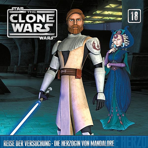 The Clone Wars - 18 - 18: Reise der Versuchung / Die Herzogin von Mandalore (Das Original-Hörspiel zur Star Wars-TV-Serie)