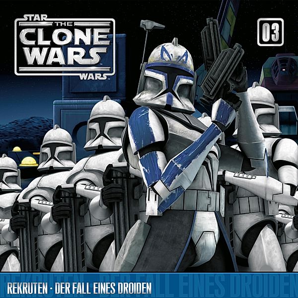 The Clone Wars - 3 - 03: Rekruten / Der Fall eines Droiden (Das Original-Hörspiel zur Star Wars-TV-Serie)