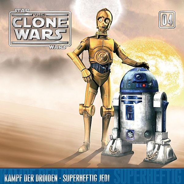 The Clone Wars - 4 - 04: Kampf der Droiden / Superheftig Jedi (Das Original-Hörspiel zur Star Wars-TV-Serie)