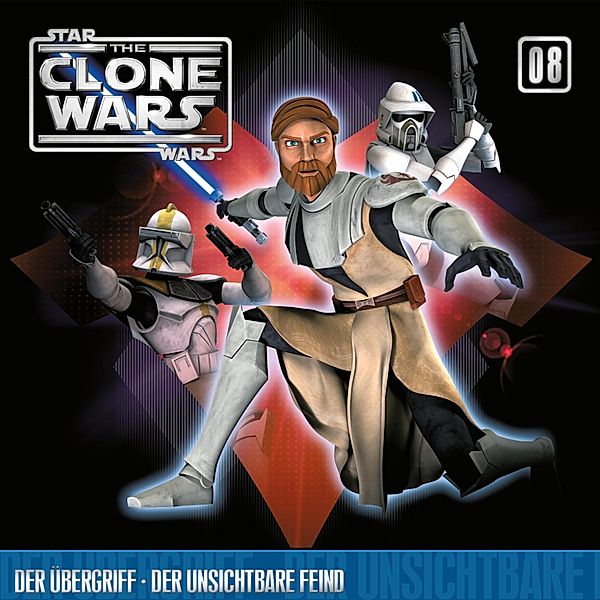 The Clone Wars - 8 - 08: Der Übergriff / Der unsichtbare Feind (Das Original-Hörspiel zur Star Wars-TV-Serie)