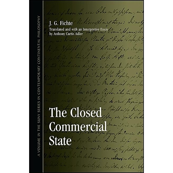 The Closed Commercial State / SUNY series in Contemporary Continental Philosophy, J. G. Fichte