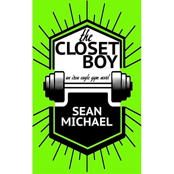 The Closet Boy (Iron Eagle Gym, #4) / Iron Eagle Gym, Sean Michael