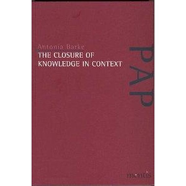 The Closure of Knowledge in Context, Antonia Barke