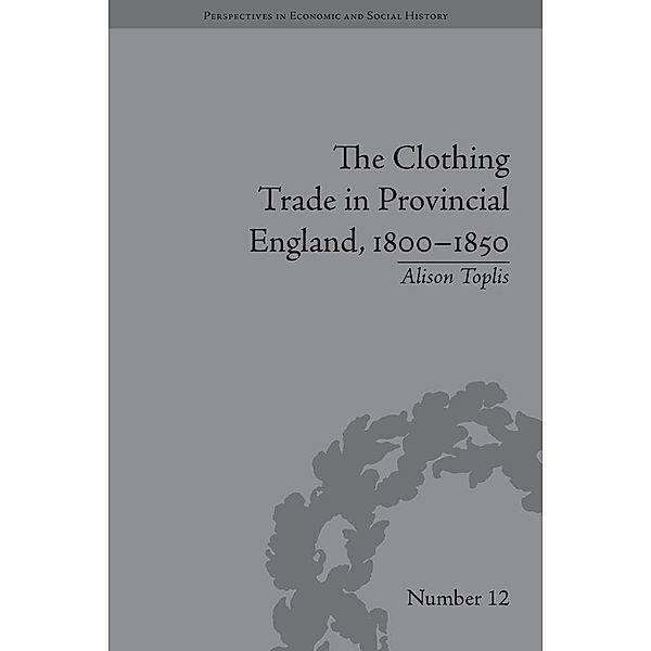 The Clothing Trade in Provincial England, 1800-1850, Alison Toplis