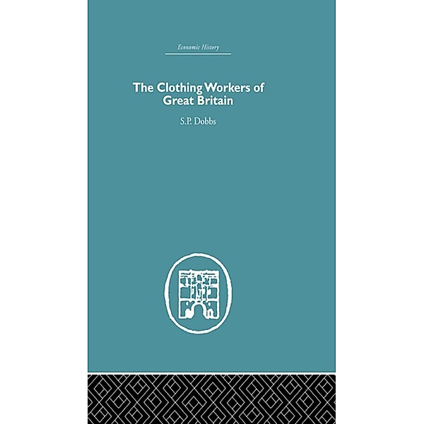 The Clothing Workers of Great Britain, S. P Dobbs