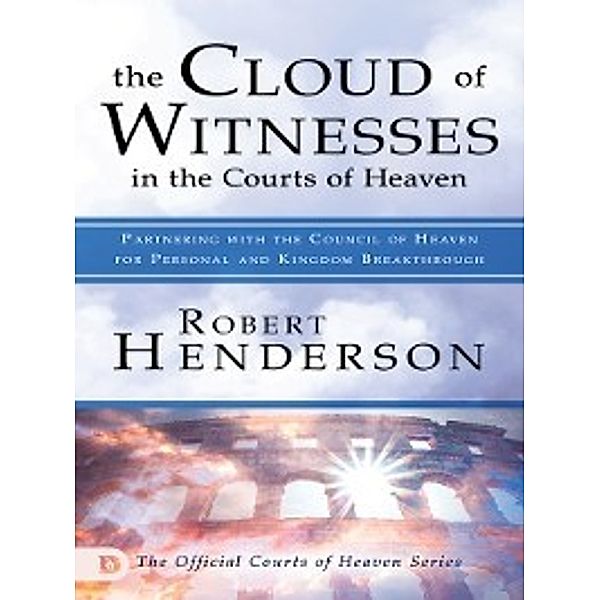 The Cloud of Witnesses in the Courts of Heaven, Patricia King, Robert Henderson, Mark Chironna, Kevin Zadai, Ana Werner
