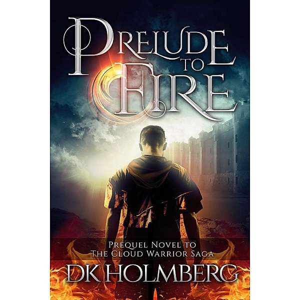 The Cloud Warrior Saga: Prelude to Fire (The Cloud Warrior Saga, #0), D.K. Holmberg